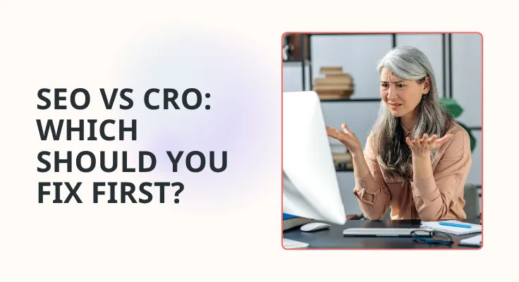 SEO vs CRO: Which Should You Fix First?